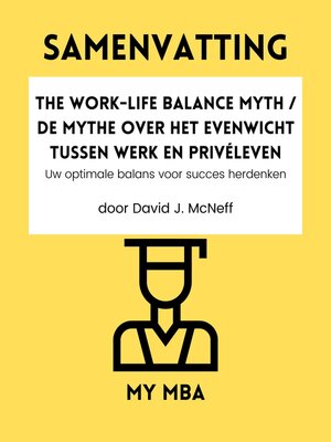 cover image of Samenvatting--The Work-Life Balance Myth / De mythe over het evenwicht tussen werk en privéleven